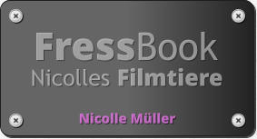 FressBook Nicolles Filmtiere Nicolle Müller